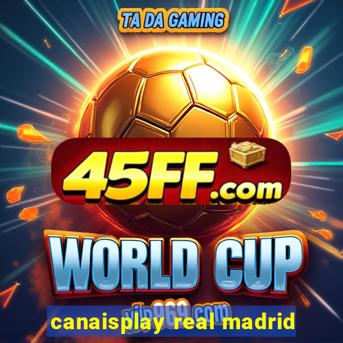 canaisplay real madrid